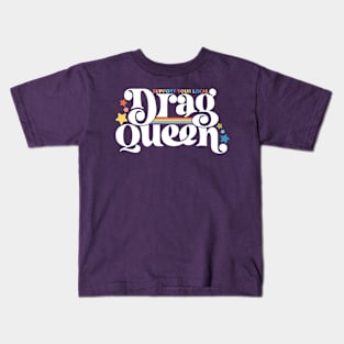 Support your local drag queen Kids T-Shirt